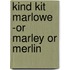 Kind Kit Marlowe -Or Marley or Merlin