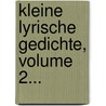 Kleine Lyrische Gedichte, Volume 2... door Christian Felix Weiße