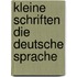 Kleine Schriften die Deutsche Sprache