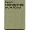 Kleines Selbstlehrendes Rechenbüchel door Georg Ignaz Von Metzburg
