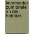Kommentar zum Briefe an die Hebräer.