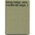 König Helge: Eine Nordlands-Sage, I.