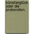 Künstlerglück oder die Proberollen.
