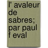 L' Avaleur de Sabres; Par Paul F Eval by Paul F. Eval