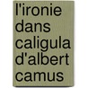 L'ironie dans Caligula d'Albert Camus by Mandy Melkan