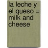 La Leche Y El Queso = Milk And Cheese door Nancy Dickmann