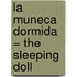 La Muneca Dormida = The Sleeping Doll