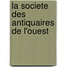 La Societe Des Antiquaires de L'Ouest door Livres Groupe