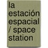 La estación espacial / Space Station