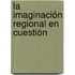 La imaginación regional en cuestión