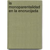 La monoparentalidad en la encrucijada door RocíO. Treviño
