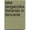 Lake Tanganyika Fisheries in Tanzania door Odass Bilame