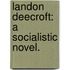 Landon Deecroft: a socialistic novel.