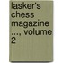 Lasker's Chess Magazine ..., Volume 2
