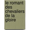 Le Romant Des Chevaliers de La Gloire by François De Rosset