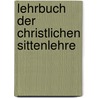 Lehrbuch Der Christlichen Sittenlehre door Ludwig Friedrich Otto Baumgarten-Crusius