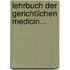 Lehrbuch Der Gerichtlichen Medicin...