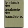 Lehrbuch der Anatomie der Hausthiere. door Konrad Ludwig Schwab