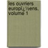 Les Ouvriers Europï¿½Ens, Volume 1