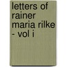 Letters Of Rainer Maria Rilke - Vol I by Jane Bannard Greene