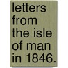 Letters from the Isle of Man in 1846. by Unknown