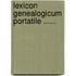 Lexicon Genealogicum Portatile ......