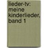 Lieder-tv: Meine Kinderlieder, Band 1