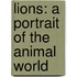 Lions: A Portrait of the Animal World