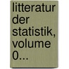Litteratur Der Statistik, Volume 0... door Johann Georg Meusel