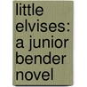 Little Elvises: A Junior Bender Novel by Timothy Hallinan