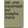 Lob- und Trauerrede auf Josepha Maria door Ignatius Reisenegger