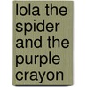 Lola the Spider and the Purple Crayon by Monica O. Rivera