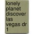 Lonely Planet Discover Las Vegas Dr 1