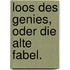 Loos des Genies, oder die alte Fabel.