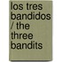 Los Tres Bandidos / The Three Bandits