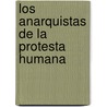 Los anarquistas de la Protesta Humana door Alberto Horacio Rodríguez
