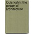 Louis Kahn: The Power of Architecture