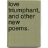 Love Triumphant, and other new poems.