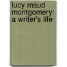 Lucy Maud Montgomery: A Writer's Life door Elizabeth MacLeod
