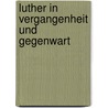 Luther in Vergangenheit und Gegenwart door Franz Bichler