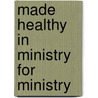 Made Healthy in Ministry for Ministry door C. John Weborg