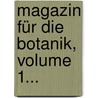 Magazin Für Die Botanik, Volume 1... door Onbekend