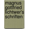 Magnus Gottfried Lichtwer's Schriften by Gottfried Lichtwer Magnus