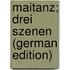Maitanz; Drei Szenen (German Edition)