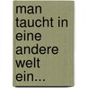 Man Taucht in Eine Andere Welt Ein... door Saesa Jazbec