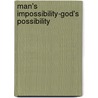 Man's Impossibility-God's Possibility door Kenneth E. Hagin