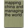 Mapping  China and Managing the World by Richard J. Smith