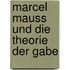 Marcel Mauss Und Die Theorie Der Gabe