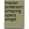 Marian Anderson: Amazing Opera Singer by Patricia McKissack
