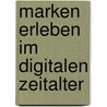 Marken Erleben Im Digitalen Zeitalter door Uwe Munzinger